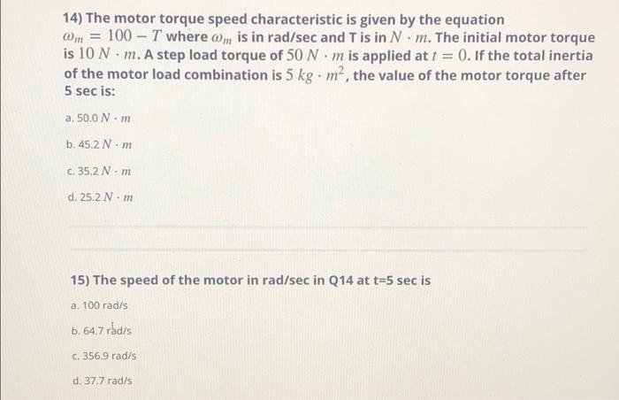 14 The Motor Torque Speed Characteristic Is Given By The Equation Om 100 T Wheream Is In Rad Sec And T Is In N M T 1
