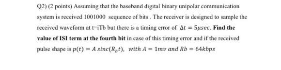 Q2 2 Points Assuming That The Baseband Digital Binary Unipolar Communication System Is Received 1001000 Sequence Of B 1