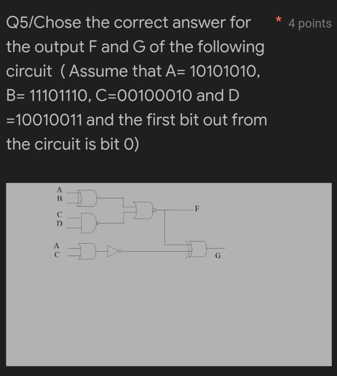 Q5 Chose The Correct Answer For 4 Points The Output F And G Of The Following Circuit Assume That A 10101010 B 1110 1