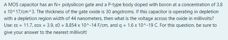 A Mos Capacitor Has An N Polysilicon Gate And A P Type Body Doped With Boron At A Concentration Of 3 8 X 10 17 Cm 3 Th 1