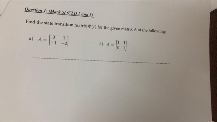 Question 1 Mark 5 Clo 2 And 3 Find The State Transition Matrix 1 For The Given Matrix A Of The Following A A 1 B 1