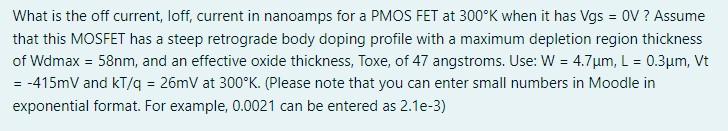 What Is The Off Current Loff Current In Nanoamps For A Pmos Fet At 300 K When It Has Vgs Ov Assume That This Mosfe 1