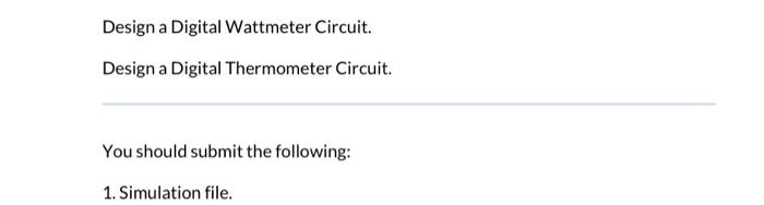 Design A Digital Wattmeter Circuit Design A Digital Thermometer Circuit You Should Submit The Following 1 Simulation 1