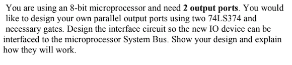 You Are Using An 8 Bit Microprocessor And Need 2 Output Ports You Would Like To Design Your Own Parallel Output Ports U 1