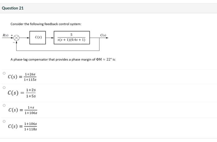 Question 21 Consider The Following Feedback Control System Ris 5 Cls C S S S 1 0 48 1 A Phase Lag Compensator Th 1
