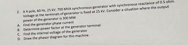 2 A4 Pole 60 Hz 25 Kv 700 Mva Synchronous Generator With Synchronous Reactance Of 0 5 Ohm Voltage At The Terminals 1