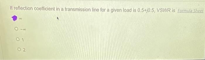 If Reflection Coefficient In A Transmission Line For A Given Load Is 0 5 10 5 Vswr Is Formula Shed 01 O2 1
