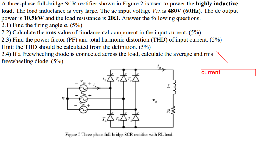 A Three Phase Full Bridge Scr Rectifier Shown In Figure 2 Is Used To Power The Highly Inductive Load The Load Inductanc 1