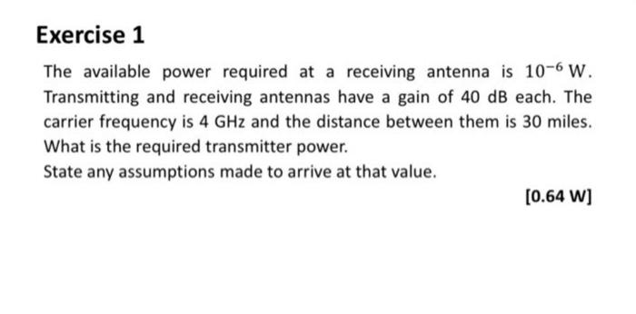 Exercise 1 The Available Power Required At A Receiving Antenna Is 10 6 W Transmitting And Receiving Antennas Have A Gai 1