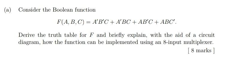 A Consider The Boolean Function F A B C A B C Abc Ab C Abc Derive The Truth Table For F And Briefly Expla 1