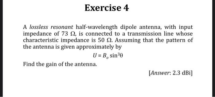Exercise 4 A Lossless Resonant Half Wavelength Dipole Antenna With Input Impedance Of 73 12 Is Connected To A Transmis 1