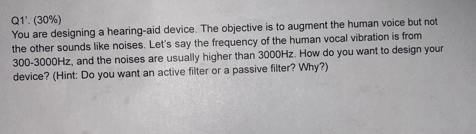 Q1 30 You Are Designing A Hearing Aid Device The Objective Is To Augment The Human Voice But Not The Other Sounds 1