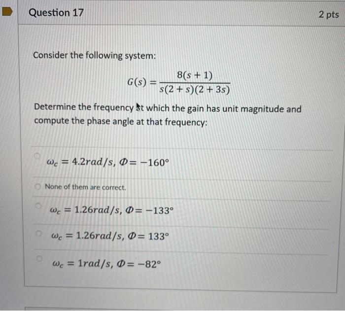 Question 17 2 Pts Consider The Following System 8 S 1 G S S 2 2 3 Determine The Frequency At Which The Gain 1