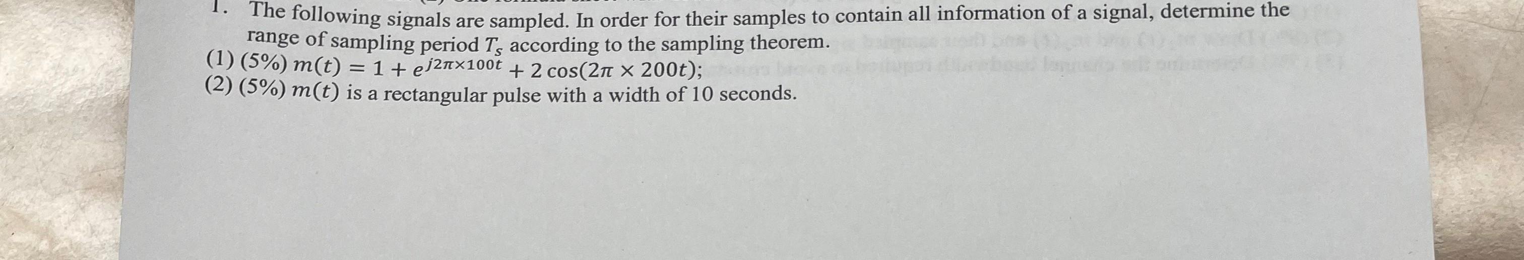 1 The Following Signals Are Sampled In Order For Their Samples To Contain All Information Of A Signal Determine The R 1
