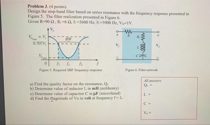 Problem 3 4 Points Design The Stop Band Filter Based On Series Resonance With The Frequency Response Presented In Fi 1