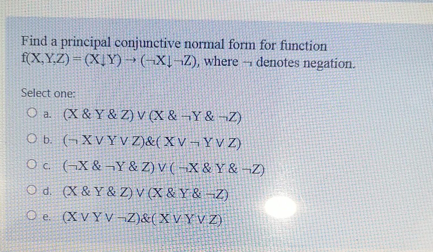 Find A Principal Conjunctive Normal Form For Function F X Y Z X Y X142 Where Denotes Negation Select One 1