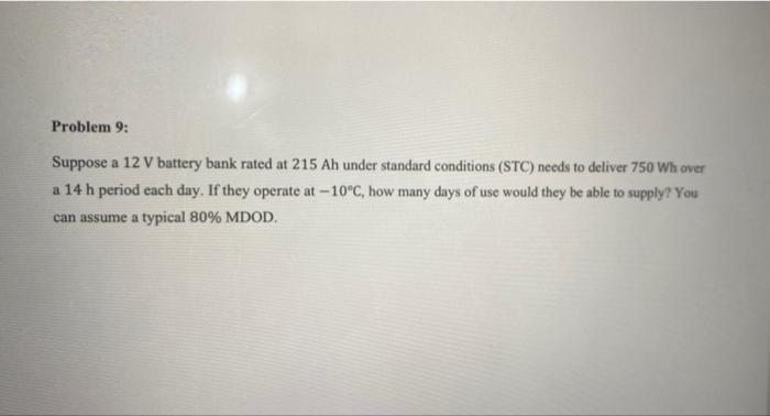 Problem 9 Suppose A 12 V Battery Bank Rated At 215 Ah Under Standard Conditions Stc Needs To Deliver 750 Wh Over A 14 1
