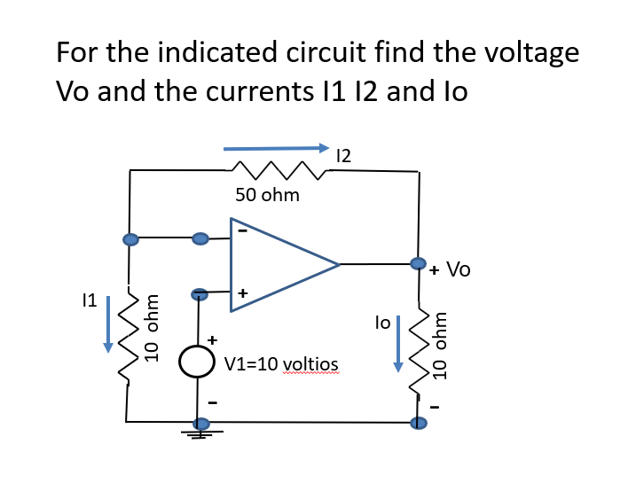 For The Indicated Circuit Find The Voltage Vo And The Currents 11 12 And Lo 12 50 Ohm Vo 11 10 Ohm Lo V1 10 Voltio 1