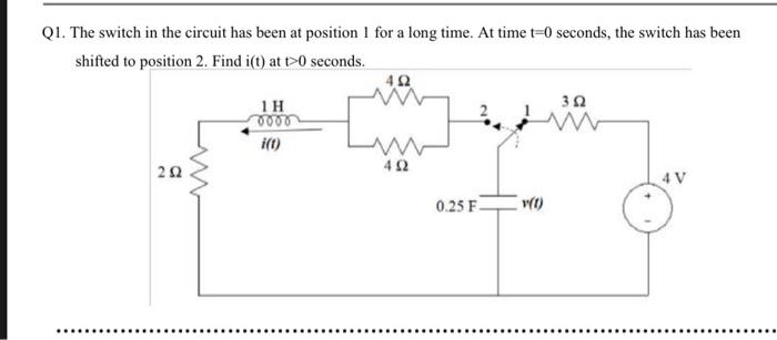 Q1 The Switch In The Circuit Has Been At Position 1 For A Long Time At Time T 0 Seconds The Switch Has Been Shifted T 1