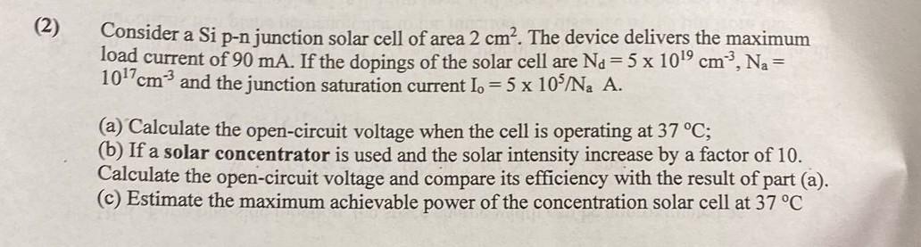 2 Consider A Si P N Junction Solar Cell Of Area 2 Cm The Device Delivers The Maximum Load Current Of 90 Ma If The D 1