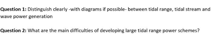 Question 1 Distinguish Clearly With Diagrams If Possible Between Tidal Range Tidal Stream And Wave Power Generation Qu 1