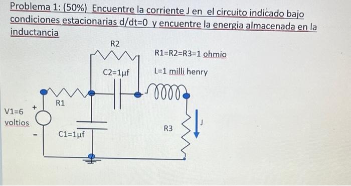 Problema 1 50 Encuentre La Corriente J En El Circuito Indicado Bajo Condiciones Estacionarias D Dt 0 Y Encuentre La 1