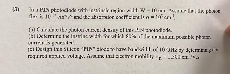 3 In A Pin Photodiode With Instrinsic Region Width W 10 Um Assume That The Photon Flex Is 10 17 Cm S 2 And The Abso 1