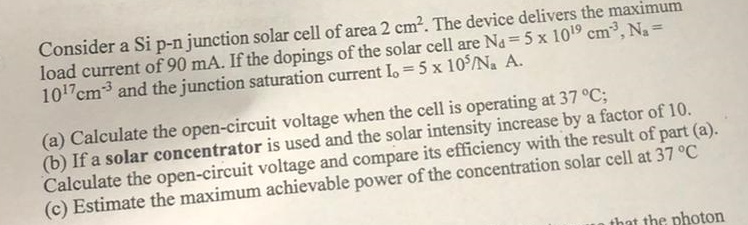 Consider A Si P N Junction Solar Cell Of Area 2 Cm The Device Delivers The Maximum Load Current Of 90 Ma If The Dopin 1