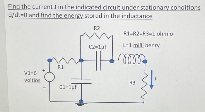 Find The Current J In The Indicated Circuit Under Stationary Conditions D Dt 0 And Find The Energy Stored In The Inducta 1
