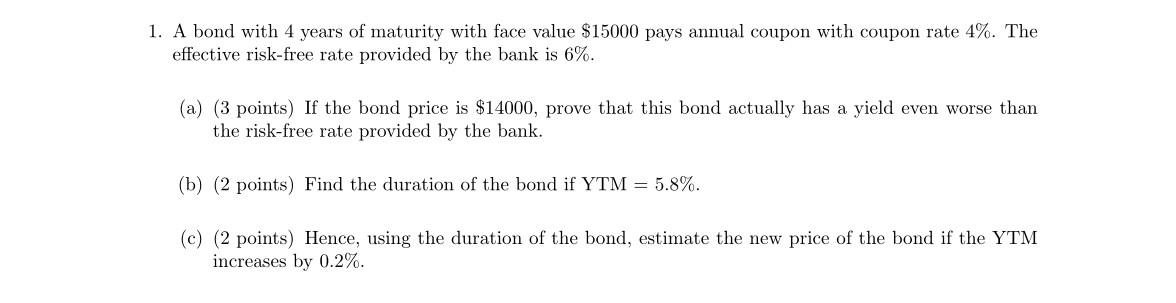 1 A Bond With 4 Years Of Maturity With Face Value 15000 Pays Annual Coupon With Coupon Rate 4 The Effective Risk Fre 1