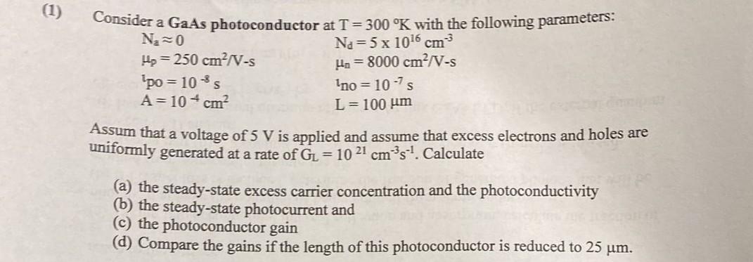 1 Consider A Gaas Photoconductor At T 300 K With The Following Parameters No 0 Na 5 X 1016 Cm Ho 250 Cm V S Ho 1