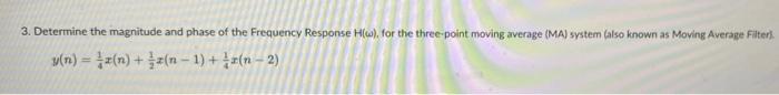 3 Determine The Magnitude And Phase Of The Frequency Response Hw For The Three Point Moving Average Ma System Also 1