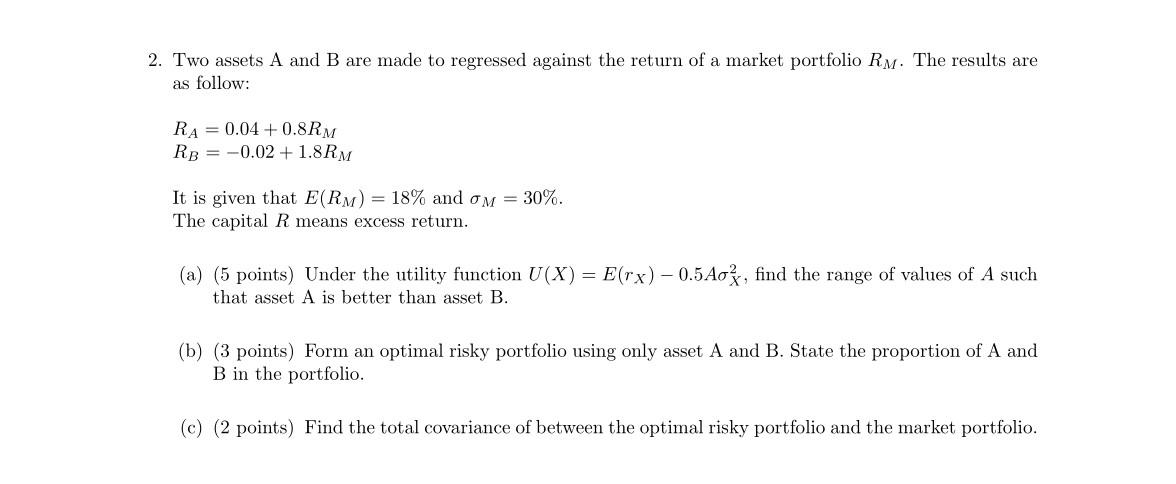 2 Two Assets A And B Are Made To Regressed Against The Return Of A Market Portfolio Rm The Results Are As Follow Ra 1