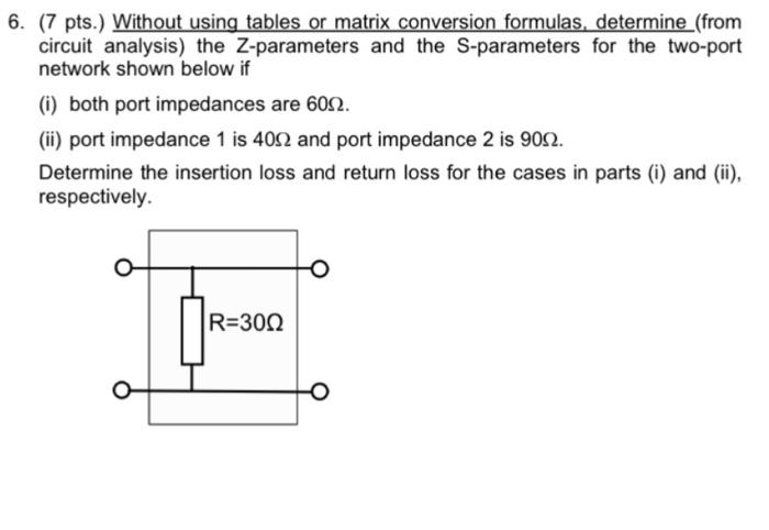 6 7 Pts Without Using Tables Or Matrix Conversion Formulas Determine From Circuit Analysis The Z Parameters And T 1