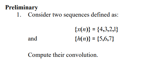 Preliminary 1 Consider Two Sequences Defined As X N 4 3 2 1 H N 5 6 7 And Compute Their Convolution 1