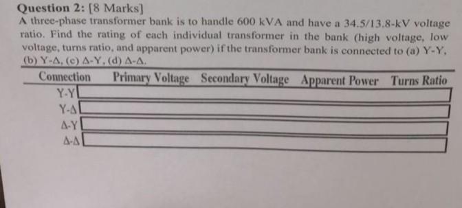 Question 2 8 Marks A Three Phase Transformer Bank Is To Handle 600 Kva And Have A 34 5 13 8 Kv Voltage Ratio Find Th 1