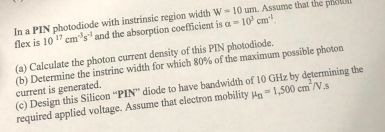 In A Pin Photodiode With Instrinsic Region Width W 10 Um Assume That The Flex Is 10 17 Cm S And The Absorption Coeffi 1