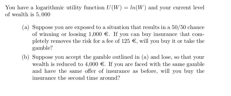 You Have A Logarithmic Utility Function U W Ln W And Your Current Level Of Wealth Is 5 000 A Suppose You Are Exp 1