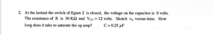 2 At The Instant The Switch Of Figure 2 Is Closed The Voltage On The Capacitor Is 0 Volts The Resistance Of R Is 30 K 1