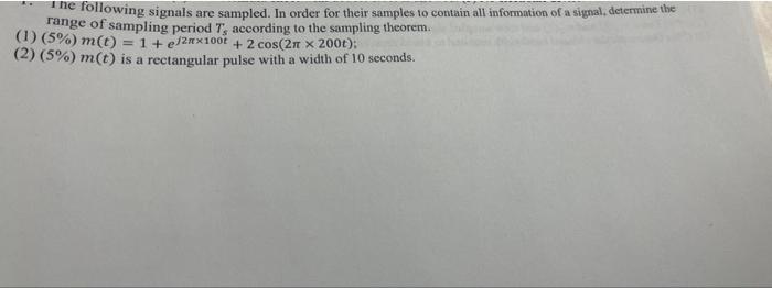 The Following Signals Are Sampled In Order For Their Samples To Contain All Information Of A Signal Determine The Rang 1