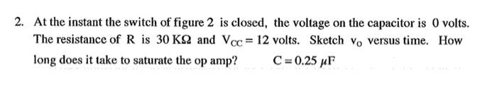 2 At The Instant The Switch Of Figure 2 Is Closed The Voltage On The Capacitor Is 0 Volts The Resistance Of R Is 30 K 1