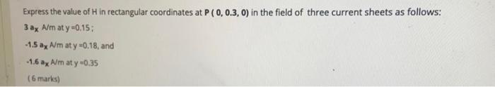 Express The Value Of H In Rectangular Coordinates At P 0 0 3 0 In The Field Of Three Current Sheets As Follows 3 Ax A 1