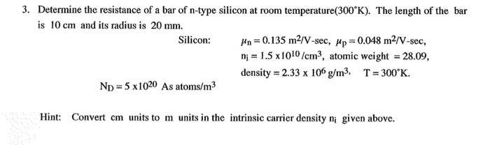 3 Determine The Resistance Of A Bar Of N Type Silicon At Room Temperature 300 K The Length Of The Bar Is 10 Cm And It 1