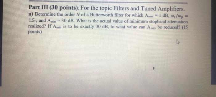 Part Iii 30 Points For The Topic Filters And Tuned Amplifiers A Determine The Order N Of A Butterworth Filter For W 1