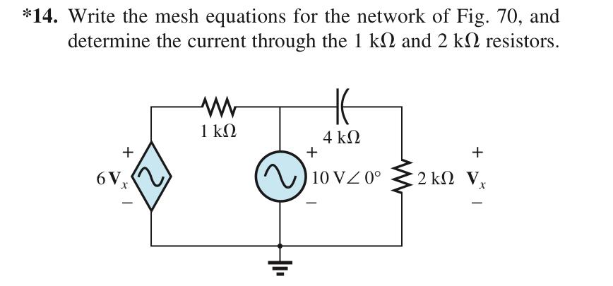 14 Write The Mesh Equations For The Network Of Fig 70 And Determine The Current Through The 1 Kn And 2 K2 Resistors 1