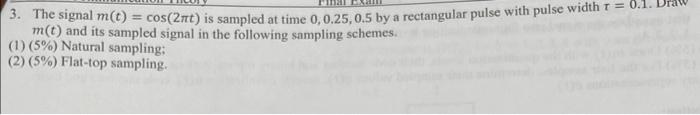 3 The Signal M T Cos 2nt Is Sampled At Time 0 0 25 0 5 By A Rectangular Pulse With Pulse Width 0 1 M T And It 1