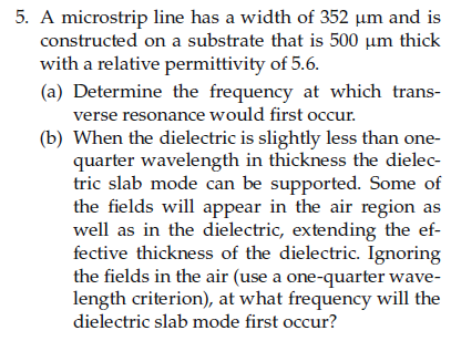 5 A Microstrip Line Has A Width Of 352 Um And Is Constructed On A Substrate That Is 500 Um Thick With A Relative Permit 1