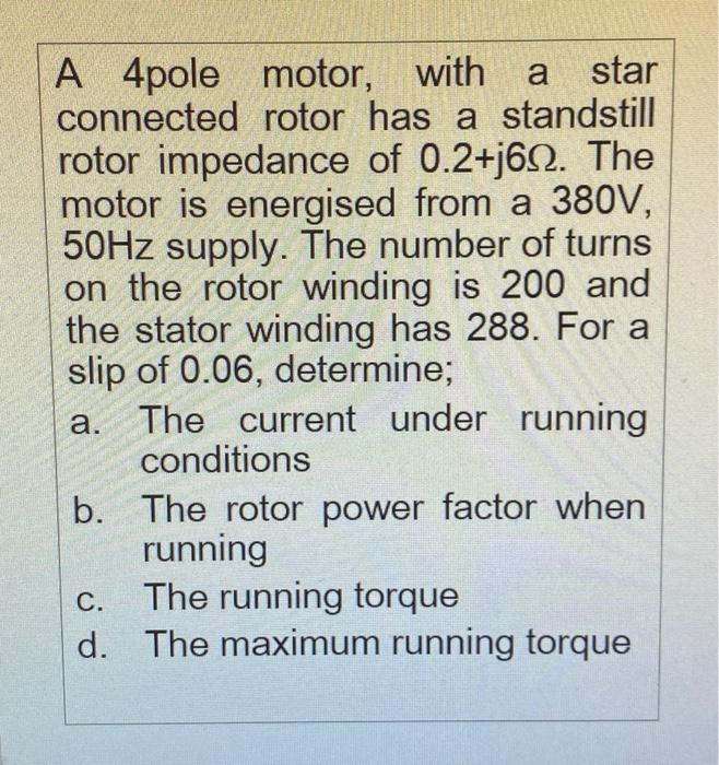 A A 4pole Motor With A Star Connected Rotor Has A Standstill Rotor Impedance Of 0 2 J612 The Motor Is Energised From A 1