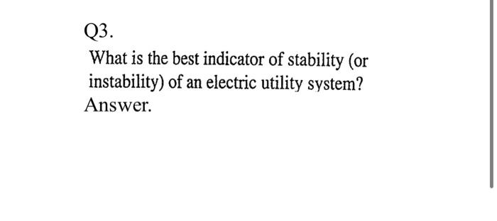 Q3 What Is The Best Indicator Of Stability Or Instability Of An Electric Utility System Answer 1