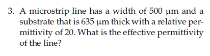 3 A Microstrip Line Has A Width Of 500 Um And A Substrate That Is 635 Um Thick With A Relative Per Mittivity Of 20 Wh 1
